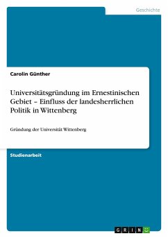 Universitätsgründung im Ernestinischen Gebiet ¿ Einfluss der landesherrlichen Politik in Wittenberg