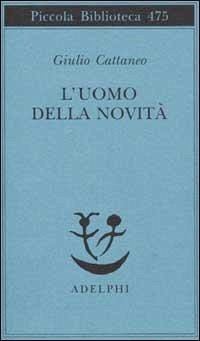 L' uomo della novità - Cattaneo, Giulio