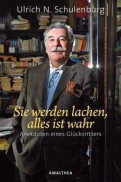 Sie werden lachen, alles ist wahr - Schulenburg, Ulrich N.