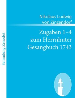 Zugaben 1¿4 zum Herrnhuter Gesangbuch 1743 - Zinzendorf, Nikolaus Ludwig von
