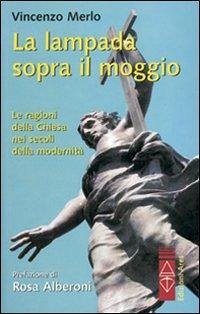 La lampada sopra il moggio. Le ragioni della Chiesa nei secoli della modernità - Merlo, Vincenzo