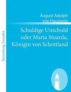 Schuldige Unschuld oder Maria Stuarda, Königin von Schottland - Haugwitz, August Adolph von