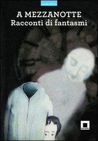 Cover A mezzanotte. Racconti di fantasmi