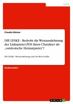 DIE LINKE - Bedroht die Westausdehnung der Linkspartei.PDS ihren Charakter als ¿ostdeutsche Heimatpartei¿?