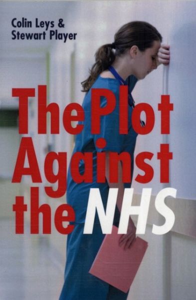 The Plot Against the NHS The Plot Against the NHS