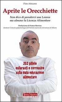 Aprite le orecchiette. Non dico di prendervi una laurea ma almeno la licenza alimentare - Africano, Pino
