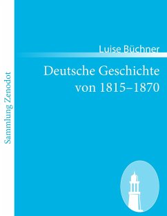 Deutsche Geschichte von 1815-1870 - Büchner, Luise