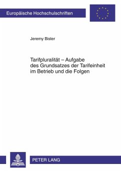 Tarifpluralität ¿ Aufgabe des Grundsatzes der Tarifeinheit im Betrieb und die Folgen - Bister, Jeremy