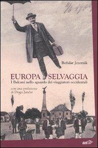 Cover Europa selvaggia. I Balcani nello sguardo dei viaggiatori occidentali