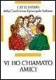 Vi ho chiamati amici. Catechismo per l'iniziazione cristiana dei ragazzi (12-14 anni)