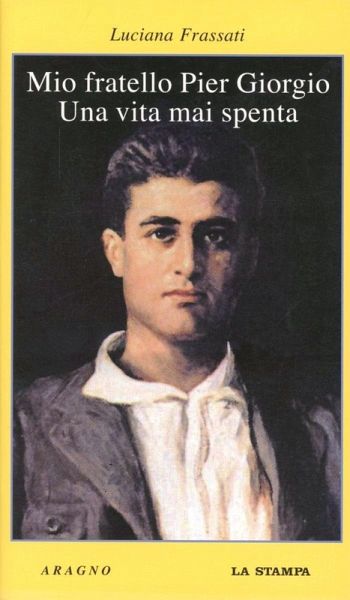 Mio fratello Pier Giorgio. Una vita mai spenta Mio fratello Pier Giorgio. Una vita mai spenta