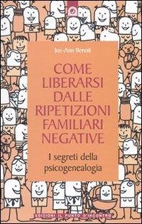 Cover Come liberarsi dalle ripetizioni familiari negative. I segreti della psicogenealogia