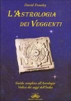 L' astrologia dei veggenti. Guida all'astrologia dei saggi dell'India