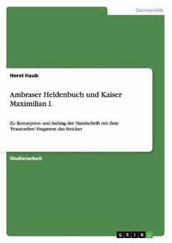 Ambraser Heldenbuch und Kaiser Maximilian I. - Haub, Horst