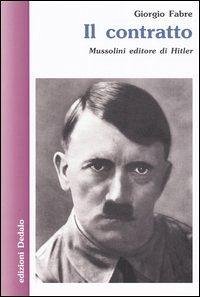 Il contratto. Mussolini editore di Hitler - Fabre, Giorgio