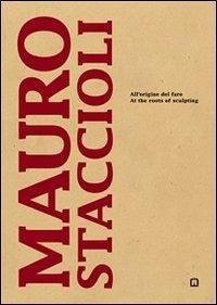 Mauro Staccioli. All'origine del fare. Ediz. italiana e inglese - Dorfles, Gillo; Barbero, Luca Massimo; Bazzini, Marco
