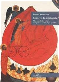 Come si fa a pregare? Alla scuola di salmi, con parole e oltre ogni parola - Standaert, Benoît