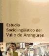 Estudio sociolingüístico del Valle de Aranguren - Oroz Bretón, Nekane Sotés Ruiz, José Pablo Vilches Plaza, Carlos