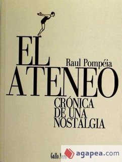 El Ateneo : crónica de una nostalgia - Pompéia, Raul