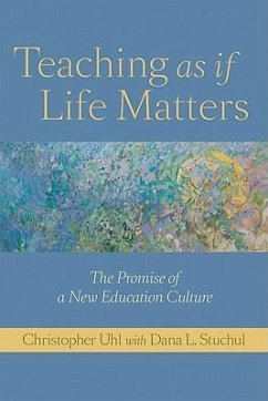 Teaching as If Life Matters - Uhl, Christopher