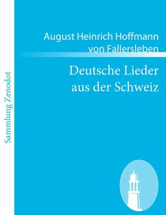 Deutsche Lieder aus der Schweiz - Hoffmann von Fallersleben, August Heinrich