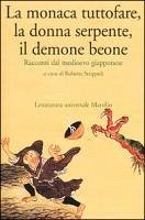 Cover La monaca tuttofare, la donna serpente, il demone beone. Racconti dal medioevo giapponese
