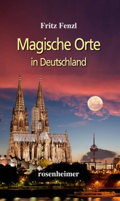 Magische Orte in Deutschland - Fenzl, Fritz