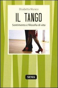 Il tango. Sentimento e filosofia di vita Cover Il tango. Sentimento e filosofia di vita