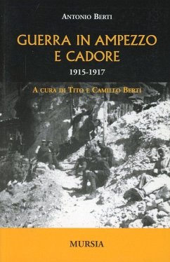 Guerra in Ampezzo e Cadore. 1915-1917 - Berti, Antonio