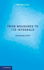 From Measures to Itô Integrals - Kopp, Ekkehard