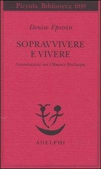Sopravvivere e vivere. Conversazioni con Clémence Boulouque - Epstein, Denise