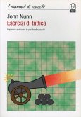 Esercizi di tattica. Imparare a vincere le partite di scacchi