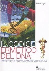 Cover Il codice ermetico del DNA. I principi sacri nell'ordinamento dell'universo