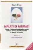 Malati di farmaci. Perché l'industria farmaceutica vende farmaci, inventa malattie e specula sul cancro