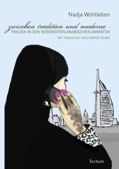 Zwischen Tradition und Moderne - Frauen in den Vereinigten Arabischen Emiraten - Wohlleben, Nadja
