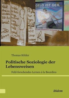 Politische Soziologie der Lebensweisen. Feld-forschendes Lernen à la Bourdieu - Köhler, Thomas
