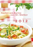 Kochen und Backen mit Dr. Oetker - Wochenkalender 2012 Kochen und Backen mit Dr. Oetker - Wochenkalender 2012