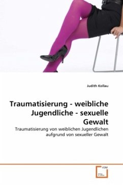 Traumatisierung - weibliche Jugendliche - sexuelle Gewalt - Kollau, Judith