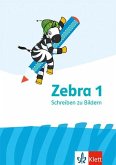 Zebra. Schreiben zu Bildern. Arbeitsheft 1. Schuljahr