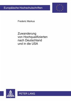Zuwanderung von Hochqualifizierten nach Deutschland und in die USA - Markus, Frederic