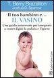 Il tuo bambino e... il vasino. Una guida autorevole per insegnare a vostro figlio la pulizia e l'igiene Il tuo bambino e... il vasino. Una guida autorevole per insegnare a vostro figlio la pulizia e l'igiene