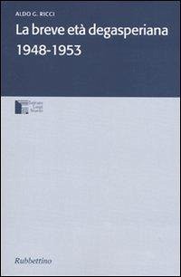 La breve età degasperiana 1948-1953 La breve età degasperiana 1948-1953