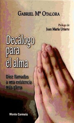 Decálogo para el alma : diez llamadas a una existencia más plena - Otalora, Gabriel María