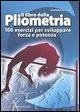 Il libro della pliometria. 100 esercizi per sviluppare forza e potenza