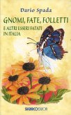 Gnomi, fate, folletti e altri esseri fatati in Italia Gnomi, fate, folletti e altri esseri fatati in Italia