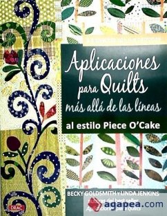 Aplicaciones para quilts más allá de las líneas : al estilo piece o'cake - Goldsmith, Becky; Jenkins, Linda