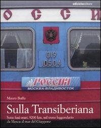 Sulla Transiberiana. Sette fusi orari, 9200 km, sul treno leggendario da Mosca al mar del Giappone - Buffa, Mauro