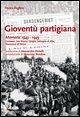 Gioventù partigiana. Memorie 1943-1945. Canavese, San Mauro, Langhe, battaglia di Alba, liberazione di Torino