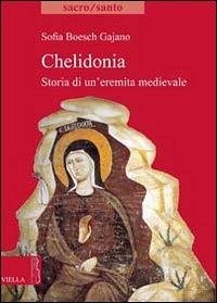 Chelidonia. Storia di un'eremita medievale - Boesch Gajano, Sofia
