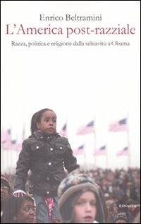 Cover L' America post-razziale. Etnia, politica e religione dalla schiavitù a Obama